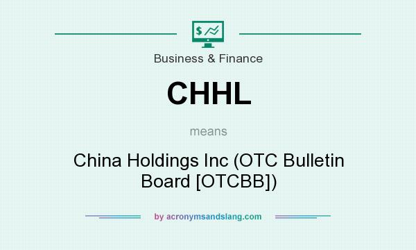 What does CHHL mean? It stands for China Holdings Inc (OTC Bulletin Board [OTCBB])