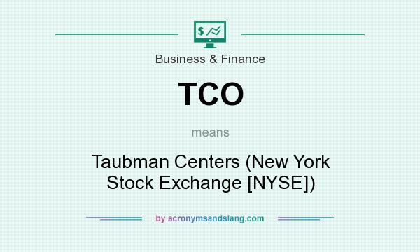 What does TCO mean? It stands for Taubman Centers (New York Stock Exchange [NYSE])