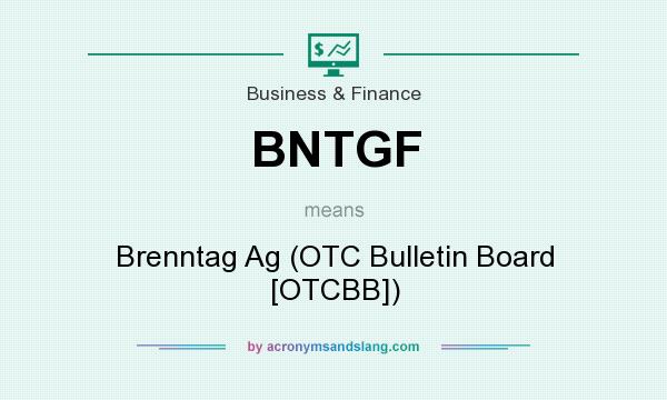What does BNTGF mean? It stands for Brenntag Ag (OTC Bulletin Board [OTCBB])