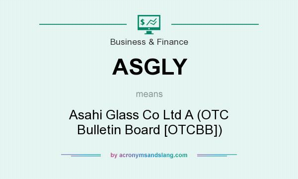 What does ASGLY mean? It stands for Asahi Glass Co Ltd A (OTC Bulletin Board [OTCBB])