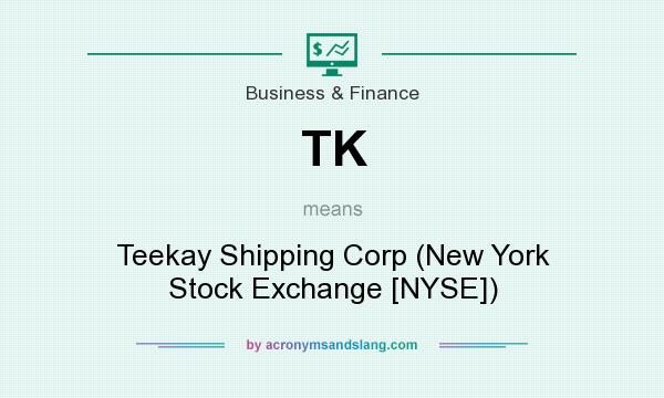 What does TK mean? It stands for Teekay Shipping Corp (New York Stock Exchange [NYSE])