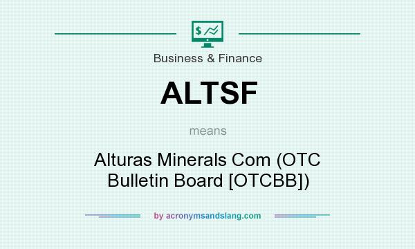 What does ALTSF mean? It stands for Alturas Minerals Com (OTC Bulletin Board [OTCBB])