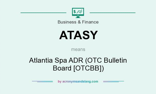 What does ATASY mean? It stands for Atlantia Spa ADR (OTC Bulletin Board [OTCBB])