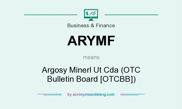What does ARYMF mean? It stands for Argosy Minerl Ut Cda (OTC Bulletin Board [OTCBB])