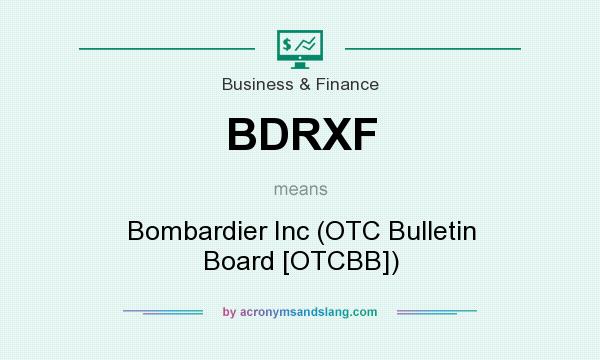 What does BDRXF mean? It stands for Bombardier Inc (OTC Bulletin Board [OTCBB])