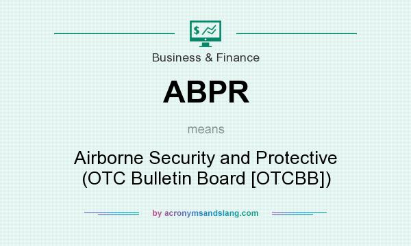 What does ABPR mean? It stands for Airborne Security and Protective (OTC Bulletin Board [OTCBB])