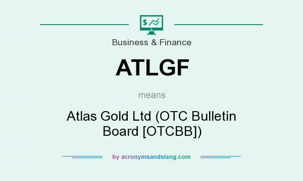 What does ATLGF mean? It stands for Atlas Gold Ltd (OTC Bulletin Board [OTCBB])