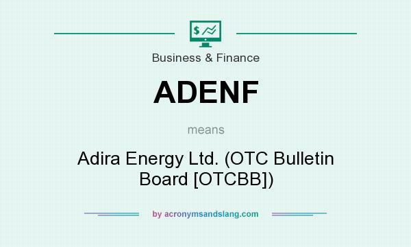 What does ADENF mean? It stands for Adira Energy Ltd. (OTC Bulletin Board [OTCBB])