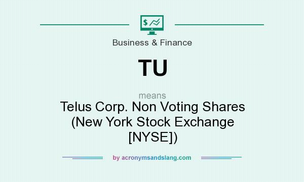 What does TU mean? It stands for Telus Corp. Non Voting Shares (New York Stock Exchange [NYSE])
