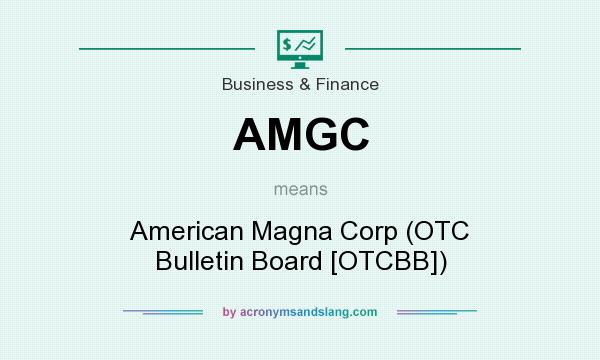 What does AMGC mean? It stands for American Magna Corp (OTC Bulletin Board [OTCBB])