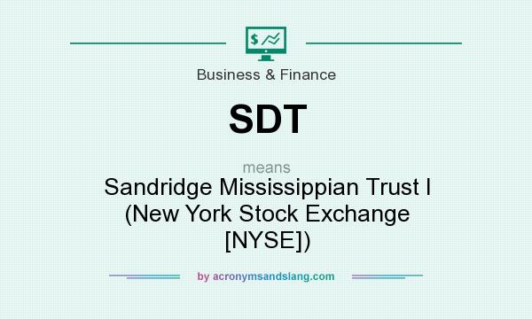 What does SDT mean? It stands for Sandridge Mississippian Trust I (New York Stock Exchange [NYSE])