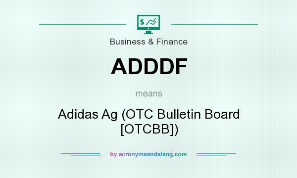 What does ADDDF mean? It stands for Adidas Ag (OTC Bulletin Board [OTCBB])