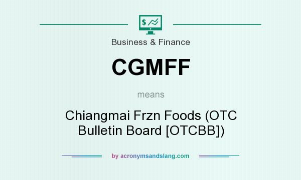 What does CGMFF mean? It stands for Chiangmai Frzn Foods (OTC Bulletin Board [OTCBB])