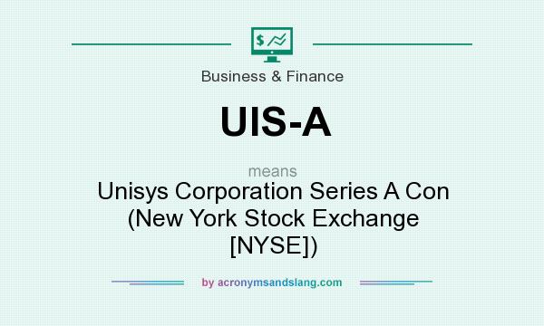 What does UIS-A mean? It stands for Unisys Corporation Series A Con (New York Stock Exchange [NYSE])