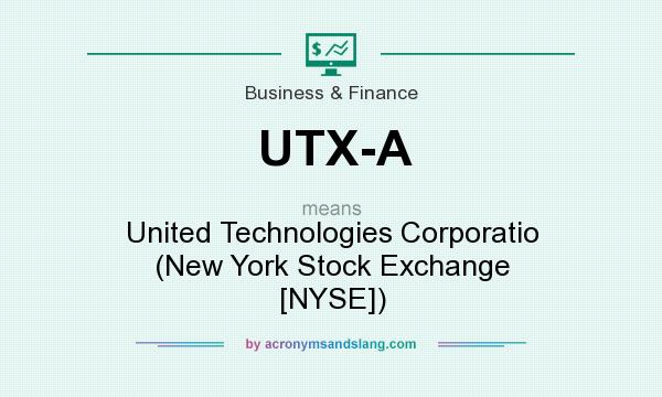 What does UTX-A mean? It stands for United Technologies Corporatio (New York Stock Exchange [NYSE])