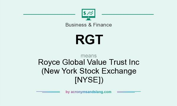 What does RGT mean? It stands for Royce Global Value Trust Inc (New York Stock Exchange [NYSE])