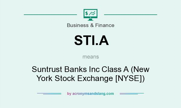 What does STI.A mean? It stands for Suntrust Banks Inc Class A (New York Stock Exchange [NYSE])