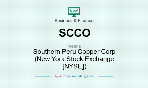 What does SCCO mean? It stands for Southern Peru Copper Corp (New York Stock Exchange [NYSE])