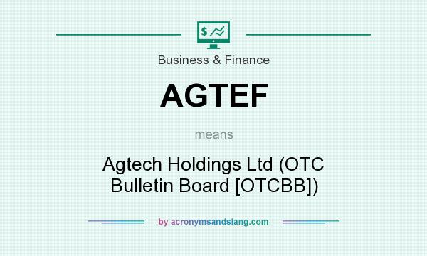 What does AGTEF mean? It stands for Agtech Holdings Ltd (OTC Bulletin Board [OTCBB])