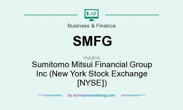 What does SMFG mean? It stands for Sumitomo Mitsui Financial Group Inc (New York Stock Exchange [NYSE])