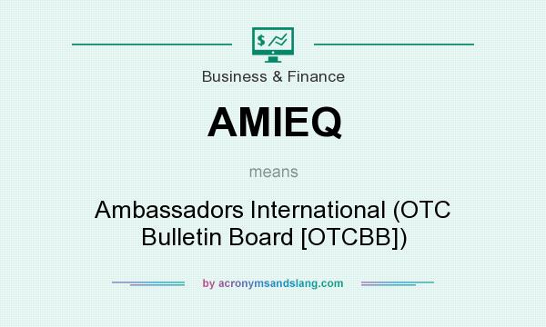 What does AMIEQ mean? It stands for Ambassadors International (OTC Bulletin Board [OTCBB])