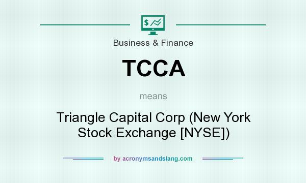 What does TCCA mean? It stands for Triangle Capital Corp (New York Stock Exchange [NYSE])