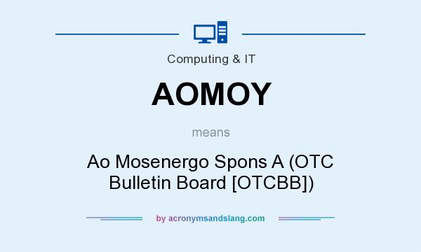 What does AOMOY mean? It stands for Ao Mosenergo Spons A (OTC Bulletin Board [OTCBB])
