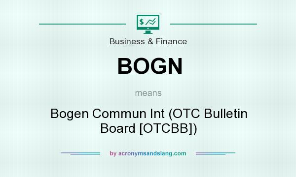 What does BOGN mean? It stands for Bogen Commun Int (OTC Bulletin Board [OTCBB])