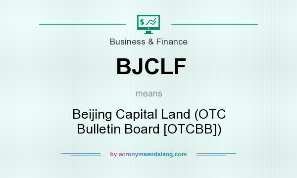 What does BJCLF mean? It stands for Beijing Capital Land (OTC Bulletin Board [OTCBB])