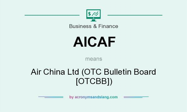 What does AICAF mean? It stands for Air China Ltd (OTC Bulletin Board [OTCBB])