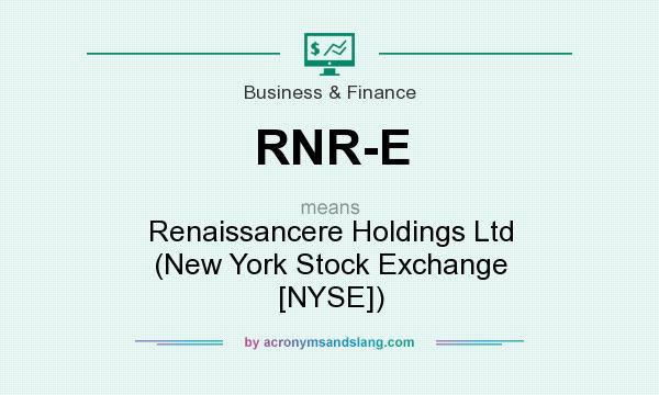 What does RNR-E mean? It stands for Renaissancere Holdings Ltd (New York Stock Exchange [NYSE])