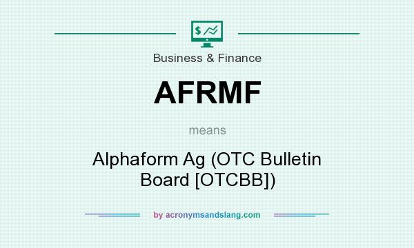What does AFRMF mean? It stands for Alphaform Ag (OTC Bulletin Board [OTCBB])
