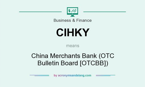 What does CIHKY mean? It stands for China Merchants Bank (OTC Bulletin Board [OTCBB])