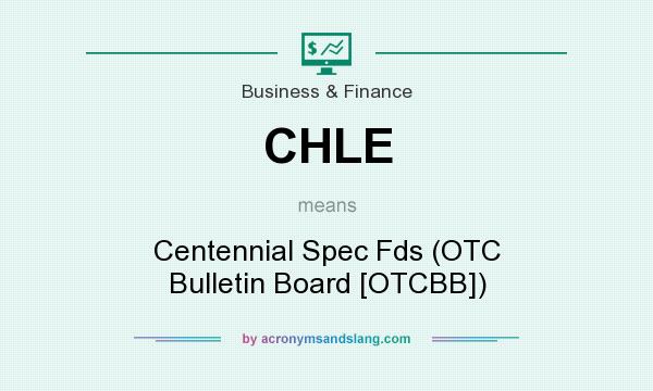 What does CHLE mean? It stands for Centennial Spec Fds (OTC Bulletin Board [OTCBB])
