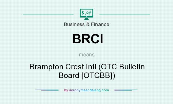 What does BRCI mean? It stands for Brampton Crest Intl (OTC Bulletin Board [OTCBB])