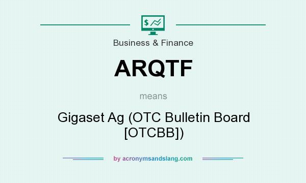 What does ARQTF mean? It stands for Gigaset Ag (OTC Bulletin Board [OTCBB])