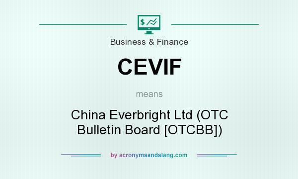 What does CEVIF mean? It stands for China Everbright Ltd (OTC Bulletin Board [OTCBB])