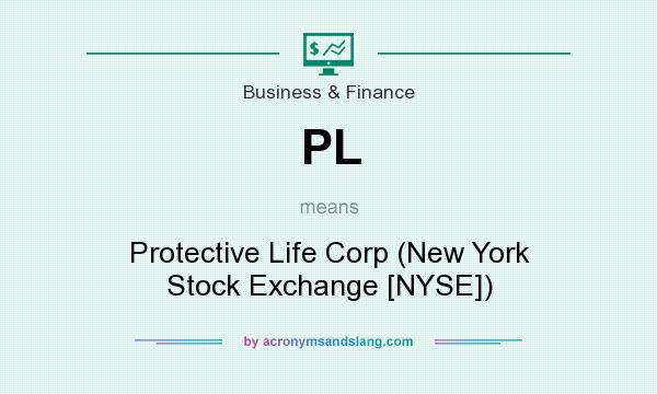 What does PL mean? It stands for Protective Life Corp (New York Stock Exchange [NYSE])