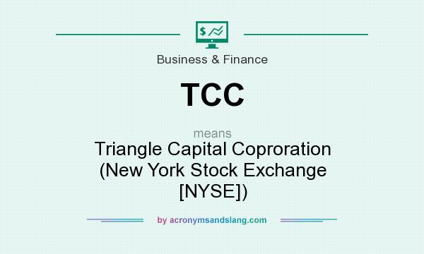 What does TCC mean? It stands for Triangle Capital Coproration (New York Stock Exchange [NYSE])