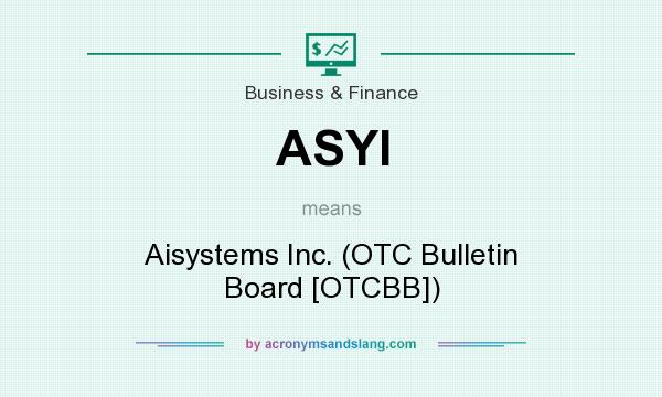 What does ASYI mean? It stands for Aisystems Inc. (OTC Bulletin Board [OTCBB])