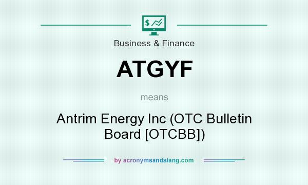 What does ATGYF mean? It stands for Antrim Energy Inc (OTC Bulletin Board [OTCBB])