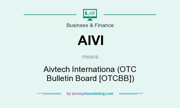 What does AIVI mean? It stands for Aivtech Internationa (OTC Bulletin Board [OTCBB])
