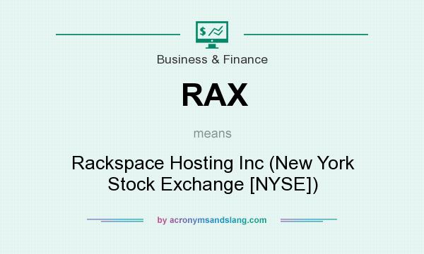 What does RAX mean? It stands for Rackspace Hosting Inc (New York Stock Exchange [NYSE])