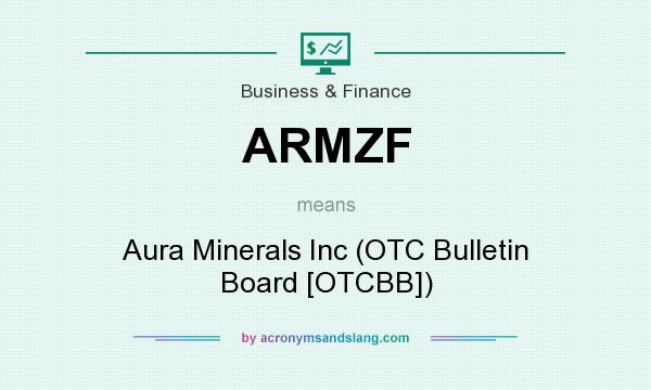 What does ARMZF mean? It stands for Aura Minerals Inc (OTC Bulletin Board [OTCBB])