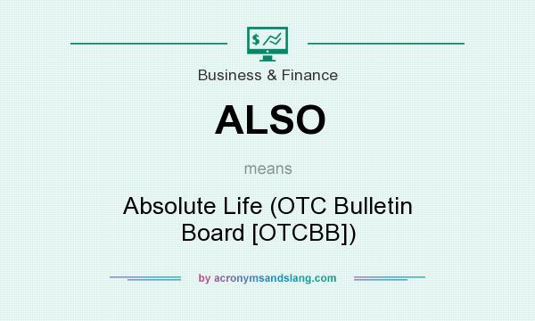 What does ALSO mean? It stands for Absolute Life (OTC Bulletin Board [OTCBB])
