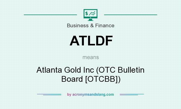 What does ATLDF mean? It stands for Atlanta Gold Inc (OTC Bulletin Board [OTCBB])