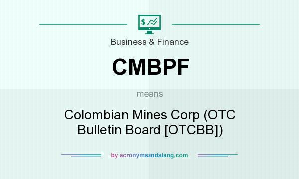 What does CMBPF mean? It stands for Colombian Mines Corp (OTC Bulletin Board [OTCBB])