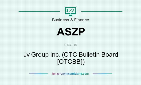 What does ASZP mean? It stands for Jv Group Inc. (OTC Bulletin Board [OTCBB])