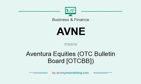 What does AVNE mean? It stands for Aventura Equities (OTC Bulletin Board [OTCBB])