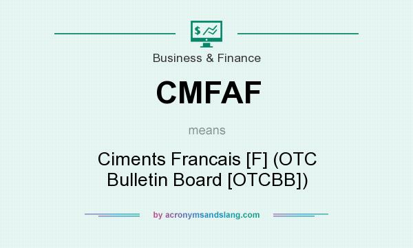 What does CMFAF mean? It stands for Ciments Francais [F] (OTC Bulletin Board [OTCBB])